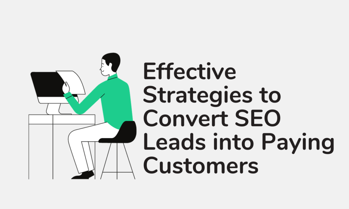 Effective Strategies to Convert SEO Leads into Paying Customers